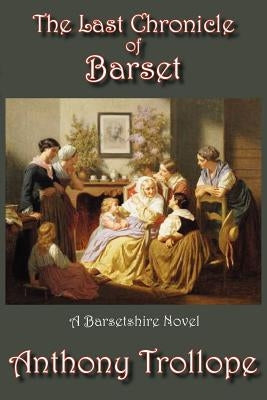 The Last Chronicle of Barset by Trollope, Anthony