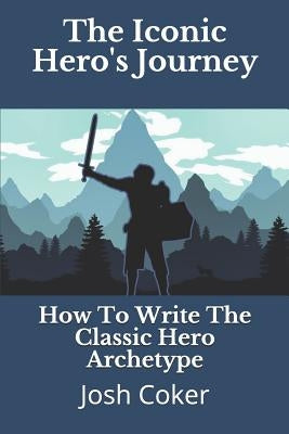 The Iconic Hero's Journey: How To Write The Classic Hero Archetype by Ninjas, Story