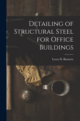 Detailing of Structural Steel for Office Buildings by Burnette, Leroy D.