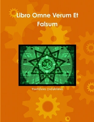 Libro Omne Verum Et Falsum by Infidelibus, Pontificus