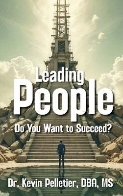 Leading People: Do You Want to Succeed? by Pelletier, Kevin