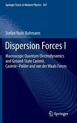 Dispersion Forces I: Macroscopic Quantum Electrodynamics and Ground-State Casimir, Casimir-Polder and Van Der Waals Forces by Buhmann, Stefan Yoshi