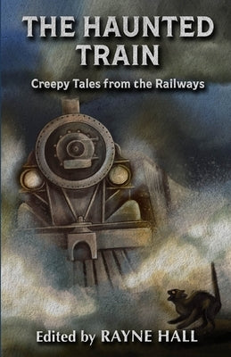 The Haunted Train: Creepy Tales from the Railways: Gothic Ghost and Horror Stories by Manning, Pia