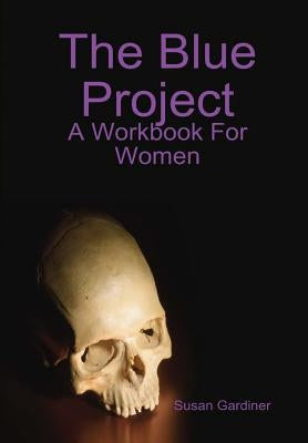 The Blue Project: A Workbook For Women by Gardiner, Susan