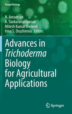 Advances in Trichoderma Biology for Agricultural Applications by Amaresan, N.