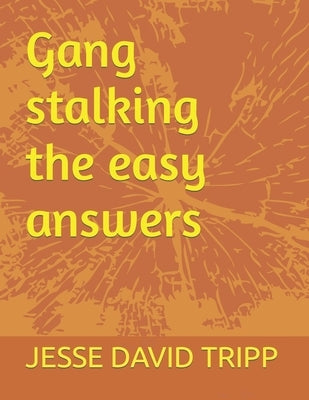 Gang stalking the easy answers by Tripp, Jesse