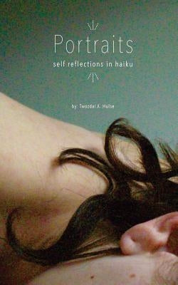 Portraits: self reflections in haiku by Hulse, Twozdai a.