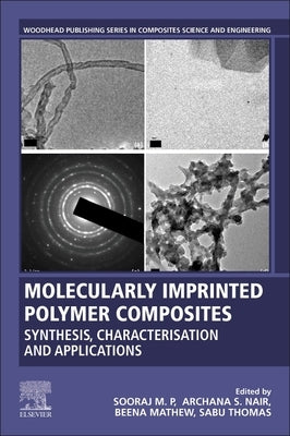 Molecularly Imprinted Polymer Composites: Synthesis, Characterisation and Applications by M. P., Sooraj