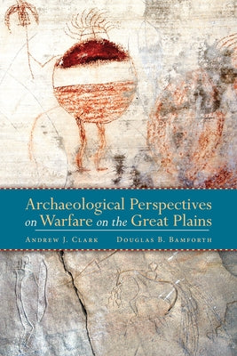 Archaeological Perspectives on Warfare on the Great Plains by Clark, Andrew
