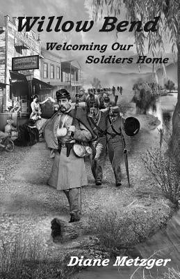 Willow Bend: Welcoming Our Soldiers Home by Metzger, Diane