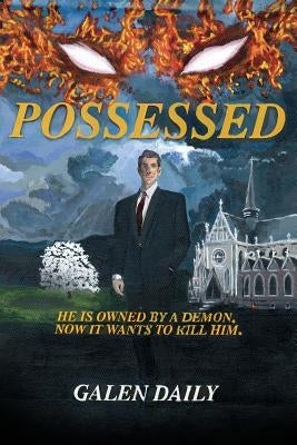 Possessed: He is owned by a demon. Now it wants to kill him. by Daily, Galen