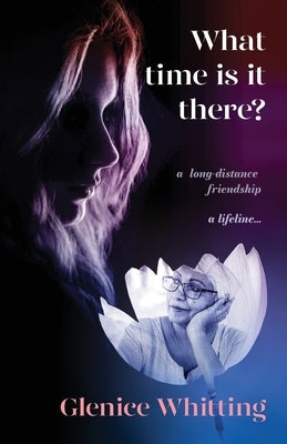 What time is it there?: A long-distance friendship: a lifeline... by Whitting, Glenice