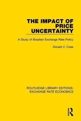 The Impact of Price Uncertainty: A Study of Brazilian Exchange Rate Policy by Coes, Don
