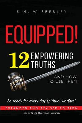 Equipped!: 12 Empowering Truths and How to Use Them by Wibberley, S. M.