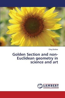 Golden Section and non-Euclidean geometry in science and art by Bodnar Oleg