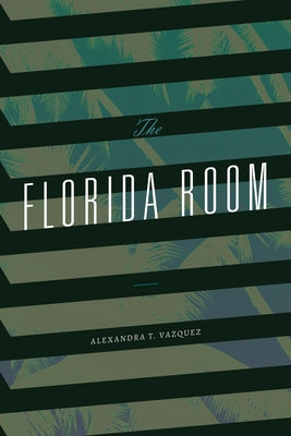 The Florida Room by Vazquez, Alexandra T.
