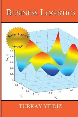 Business Logistics: Theoretical and Practical Perspectives with Analyses by Yildiz, Turkay