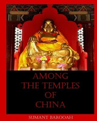 Among The Temples of China by Barooah, Sumant