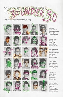 30 Under 30: An Anthology of Innovative Fiction by Younger Writers by Butler, Blake