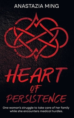Heart of Persistence by Ming, Anastazia