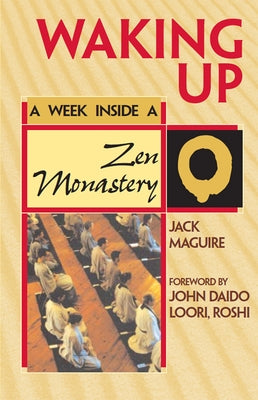 Waking Up: A Week Inside a Zen Monastery by Maguire, Jack