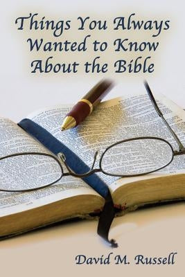 Things You Always Wanted to Know about the Bible by Russell, David M.