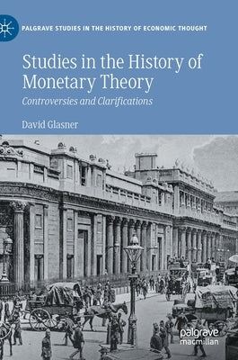 Studies in the History of Monetary Theory: Controversies and Clarifications by Glasner, David