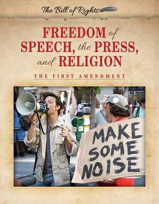 Freedom of Speech, the Press, and Religion: The First Amendment by Rokutani, John