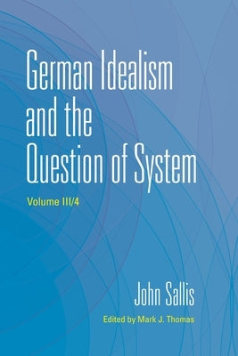 German Idealism and the Question of System by Sallis, John
