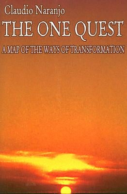 The One Quest: A Map of the Ways of Transformation by Naranjo, Claudio
