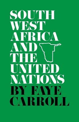 South West Africa and the United Nations by Carroll, Faye