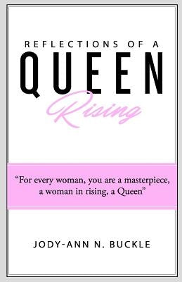 Reflections Of A Queen Rising by Buckle, Jody-Ann N.