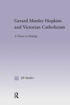 Gerard Manley Hopkins and Victorian Catholicism: A Heart in Hiding by Muller, Jill