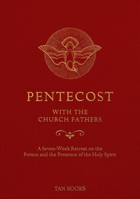 Pentecost with the Church Fathers: A Seven-Week Retreat on the Person and Presence of the Holy Spirit by Tan Books