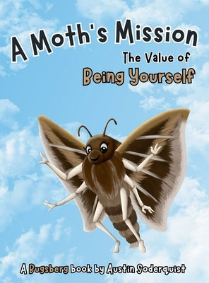 A Moth's Mission: The Value of Being Yourself by Soderquist, Austin