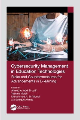 Cybersecurity Management in Education Technologies: Risks and Countermeasures for Advancements in E-learning by El-Latif, Ahmed A. Abd