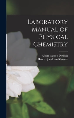 Laboratory Manual of Physical Chemistry by Davison, Albert Watson