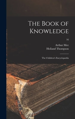 The Book of Knowledge: the Children's Encyclopædia; 16 by Mee, Arthur 1875-1943