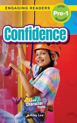 Confidence: Good Character Traits (Engaging Readers, Level Pre-1) by Lee, Ashley