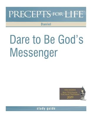 Precepts for Life Study Guide: Dare to Be God's Messenger (Daniel) by Arthur, Kay