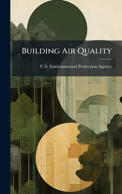 Building Air Quality by U S Environmental Protection Agency