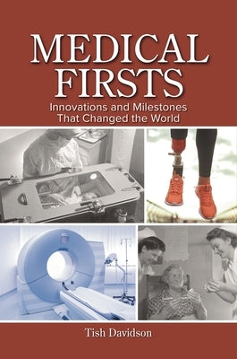 Medical Firsts: Innovations and Milestones That Changed the World by Davidson, Tish