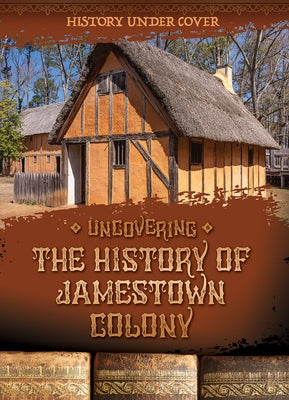 Uncovering the History of Jamestown Colony by Wesgate, Kathryn