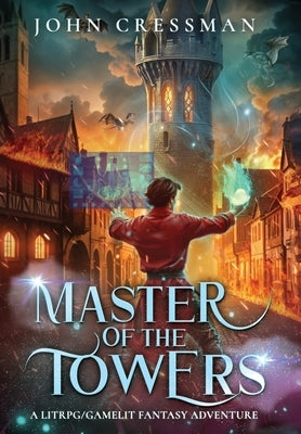 Master of the Towers: A LitRPG/GameLit Fantasy Adventure by Cressman, John