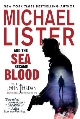 And the Sea Became Blood: a John Jordan Mystery Thriller Book 21 by Lister, Michael