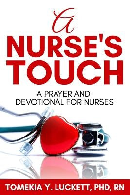 A Nurse's Touch: A prayer and devotional for nurses by Luckett, Tomekia Y.