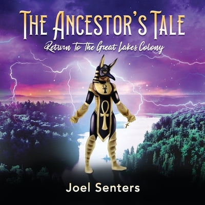 The Ancestor's Tale: Return to the Great Lakes Colony by Senters, Joel