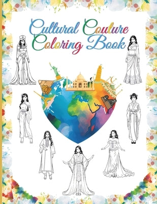 Cultural Couture Coloring Book: Discover 75 Exquisite Traditional Fashion Styles from Around the World (Perfect for Young Artists & Fashion Designers) by Creations, Imaginovia