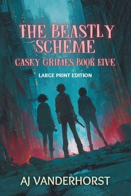 The Beastly Scheme (Large Print): Casey Grimes #5 by Vanderhorst, Aj