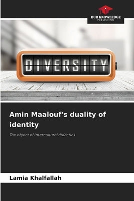 Amin Maalouf's duality of identity by Khalfallah, Lamia